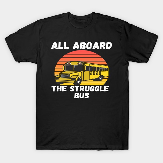 All Aboard 2020 Struggle Bus School Bus Driver Sarcastic T-Shirt by Lone Wolf Works